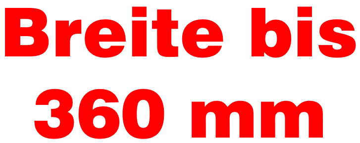 Breite bis 360 mm