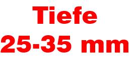 Tiefe 25-35 mm