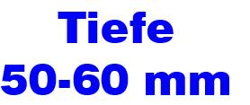 Tiefe 50-60 mm