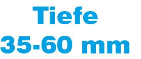 Tiefe 35-60 mm